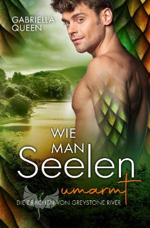 [Drachen von Greystone River 02] • Wie man Seelen umarmt